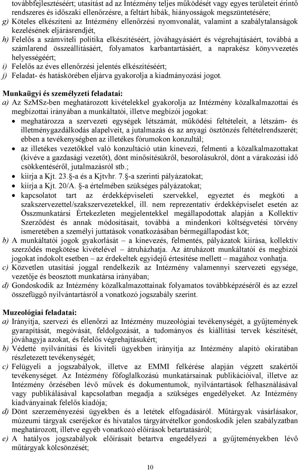 a számlarend összeállításáért, folyamatos karbantartásáért, a naprakész könyvvezetés helyességéért; i) Felelős az éves ellenőrzési jelentés elkészítéséért; j) Feladat- és hatáskörében eljárva