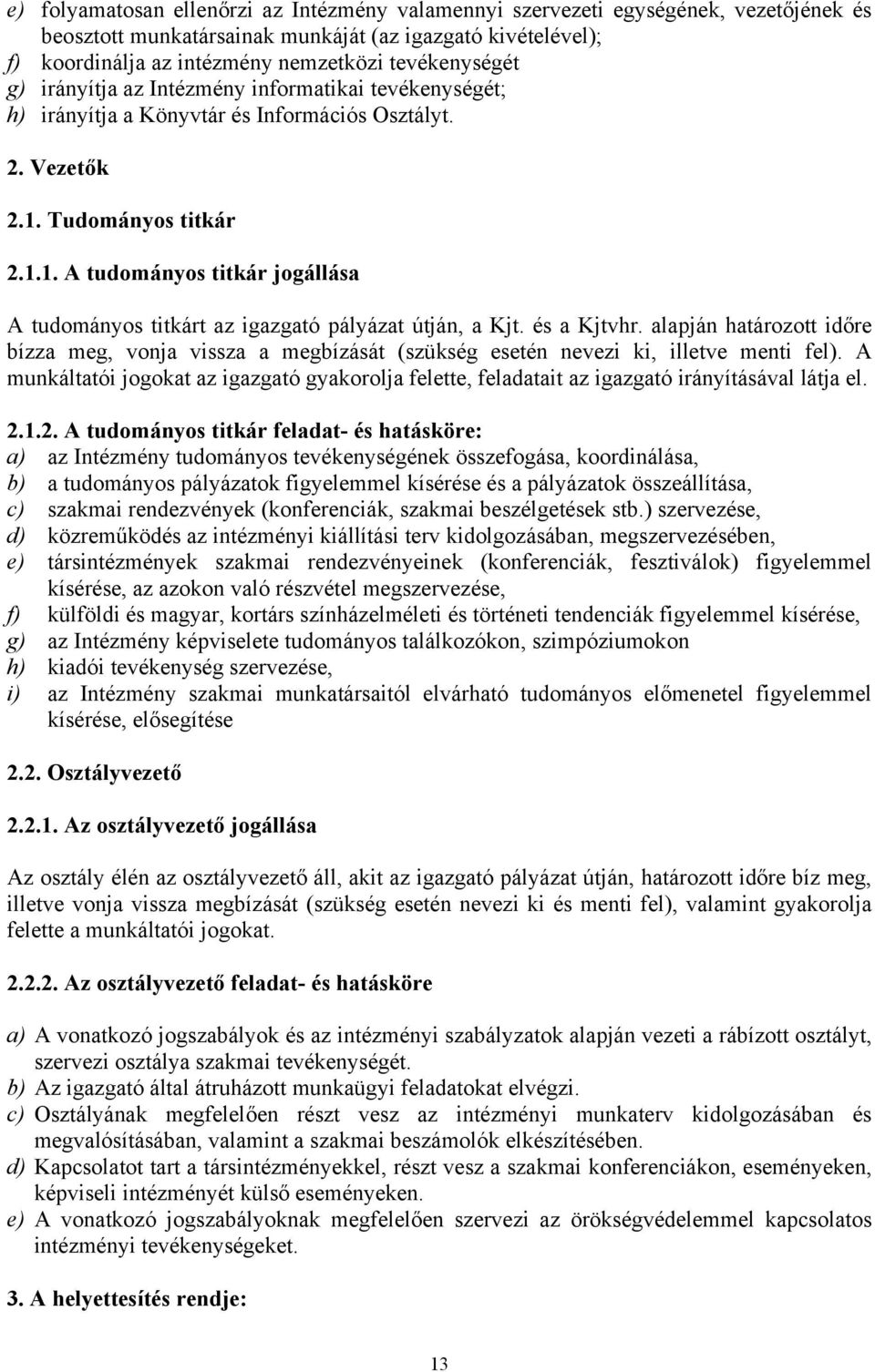 Tudományos titkár 2.1.1. A tudományos titkár jogállása A tudományos titkárt az igazgató pályázat útján, a Kjt. és a Kjtvhr.