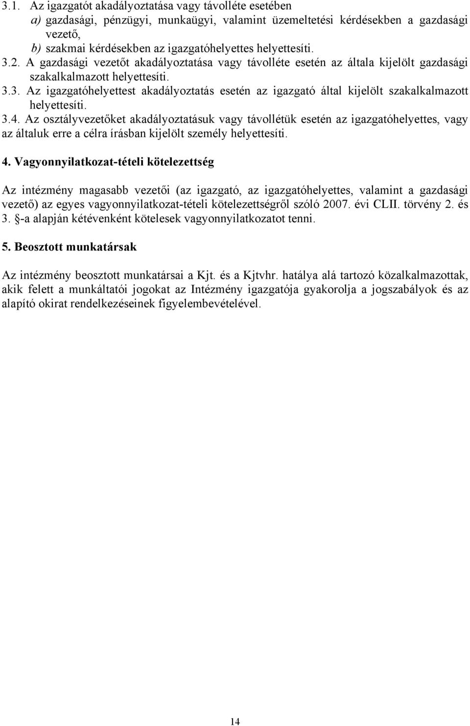 3.4. Az osztályvezetőket akadályoztatásuk vagy távollétük esetén az igazgatóhelyettes, vagy az általuk erre a célra írásban kijelölt személy helyettesíti. 4.