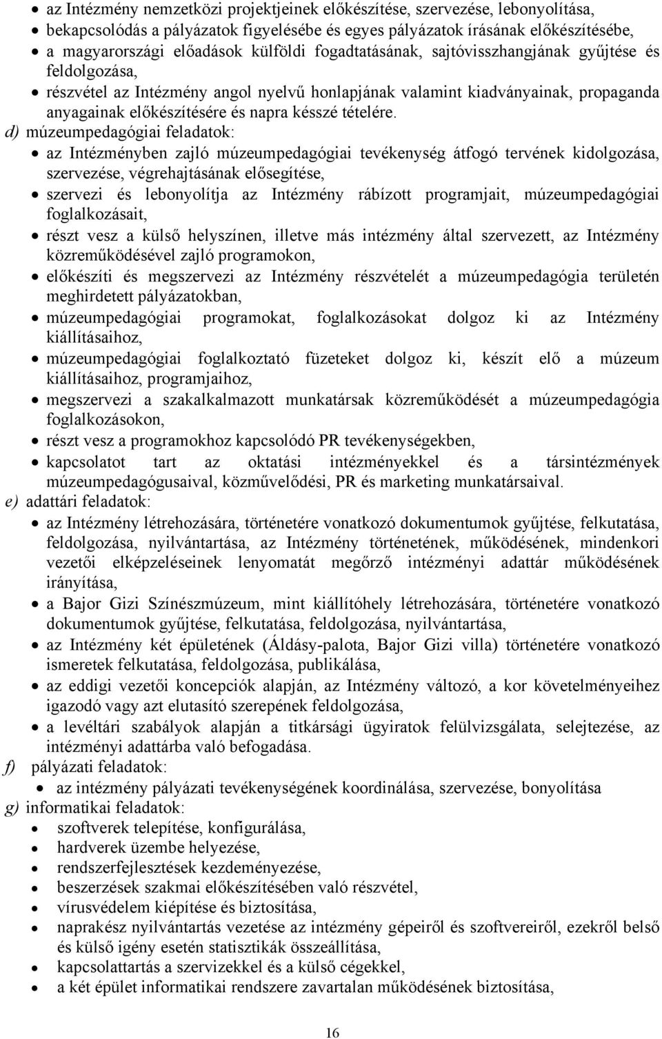 d) múzeumpedagógiai feladatok: az Intézményben zajló múzeumpedagógiai tevékenység átfogó tervének kidolgozása, szervezése, végrehajtásának elősegítése, szervezi és lebonyolítja az Intézmény rábízott