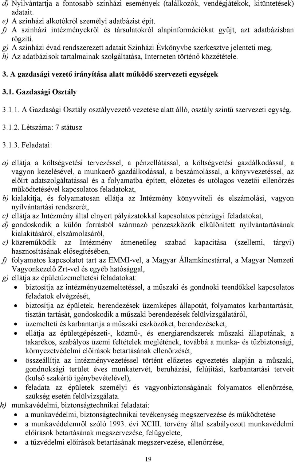 h) Az adatbázisok tartalmainak szolgáltatása, Interneten történő közzététele. 3. A gazdasági vezető irányítása alatt működő szervezeti egységek 3.1.