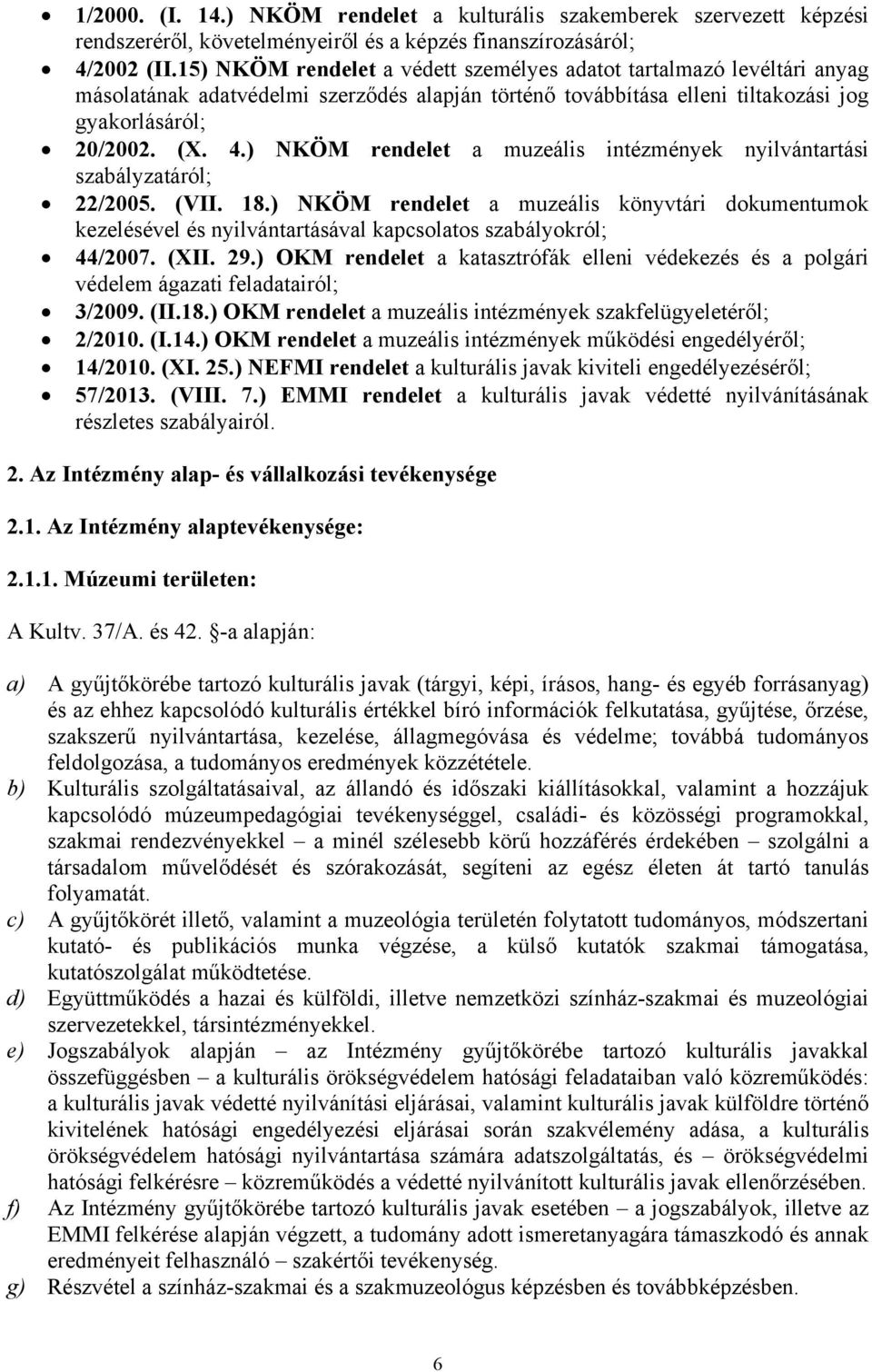 ) NKÖM rendelet a muzeális intézmények nyilvántartási szabályzatáról; 22/2005. (VII. 18.