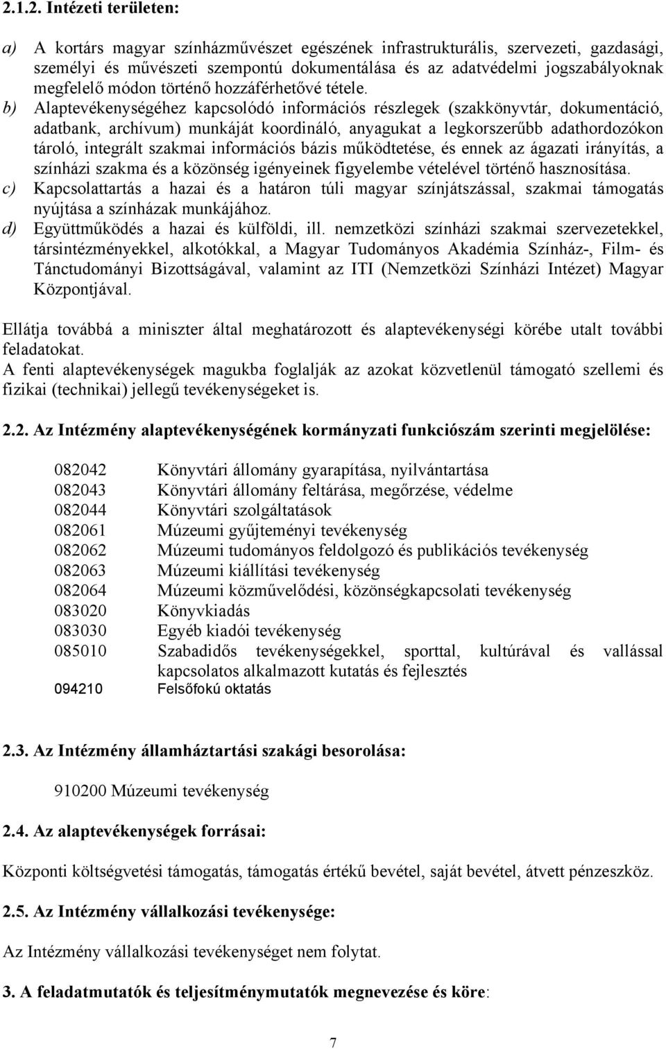 b) Alaptevékenységéhez kapcsolódó információs részlegek (szakkönyvtár, dokumentáció, adatbank, archívum) munkáját koordináló, anyagukat a legkorszerűbb adathordozókon tároló, integrált szakmai