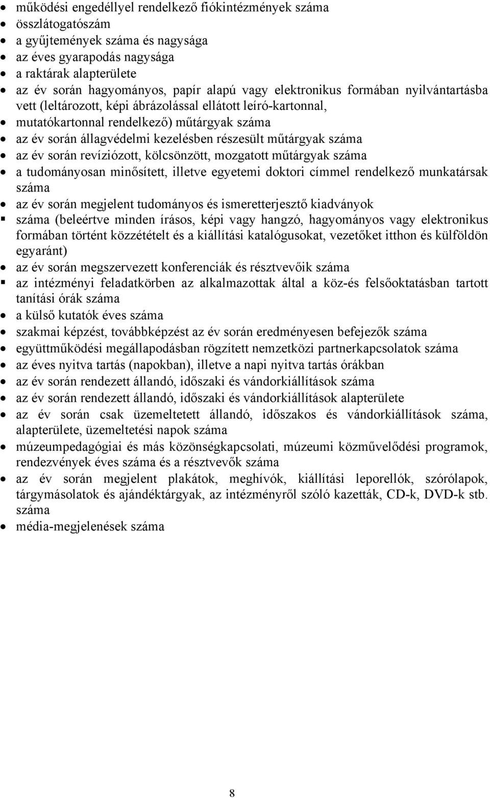 műtárgyak száma az év során revíziózott, kölcsönzött, mozgatott műtárgyak száma a tudományosan minősített, illetve egyetemi doktori címmel rendelkező munkatársak száma az év során megjelent