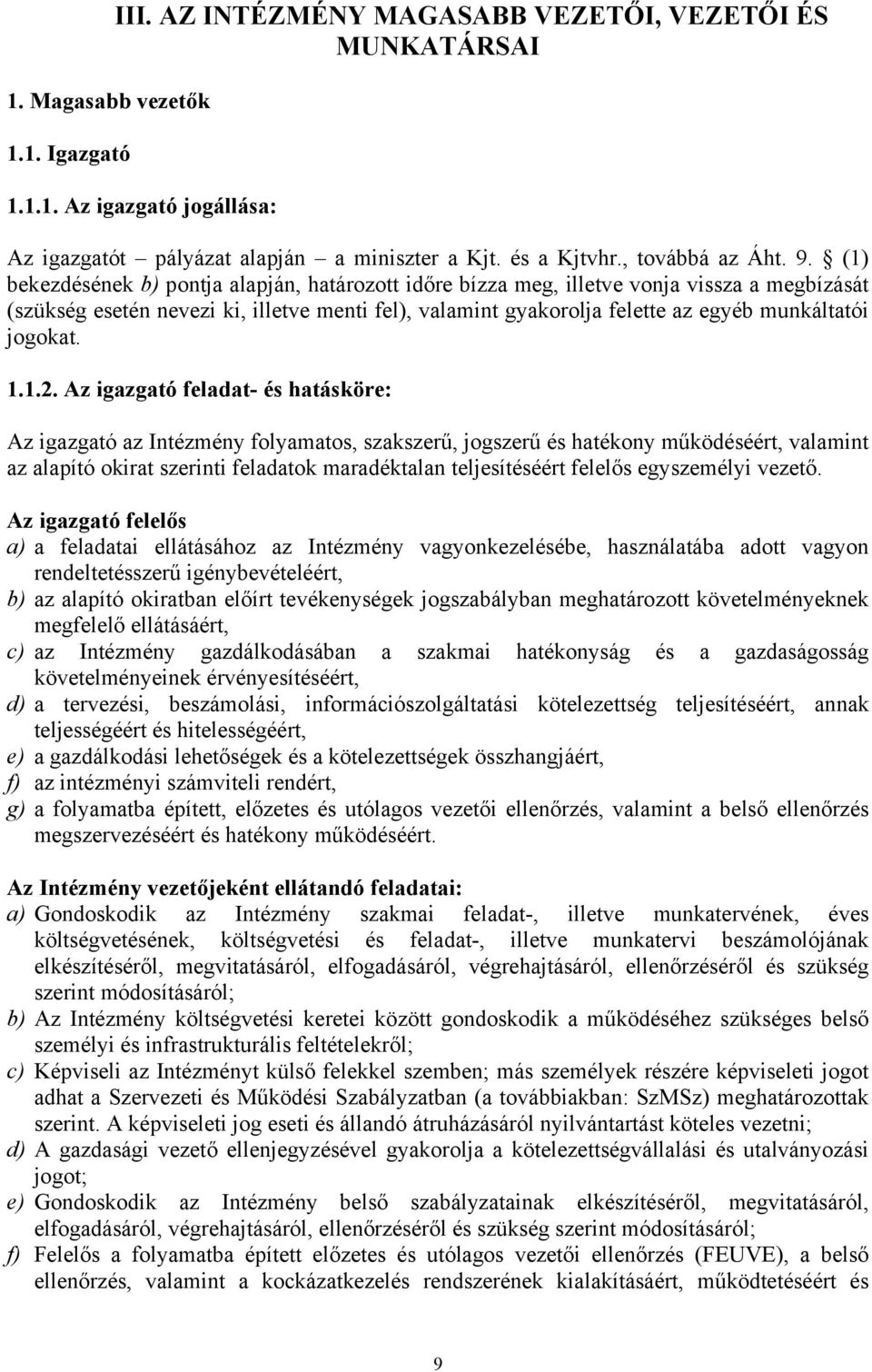 (1) bekezdésének b) pontja alapján, határozott időre bízza meg, illetve vonja vissza a megbízását (szükség esetén nevezi ki, illetve menti fel), valamint gyakorolja felette az egyéb munkáltatói