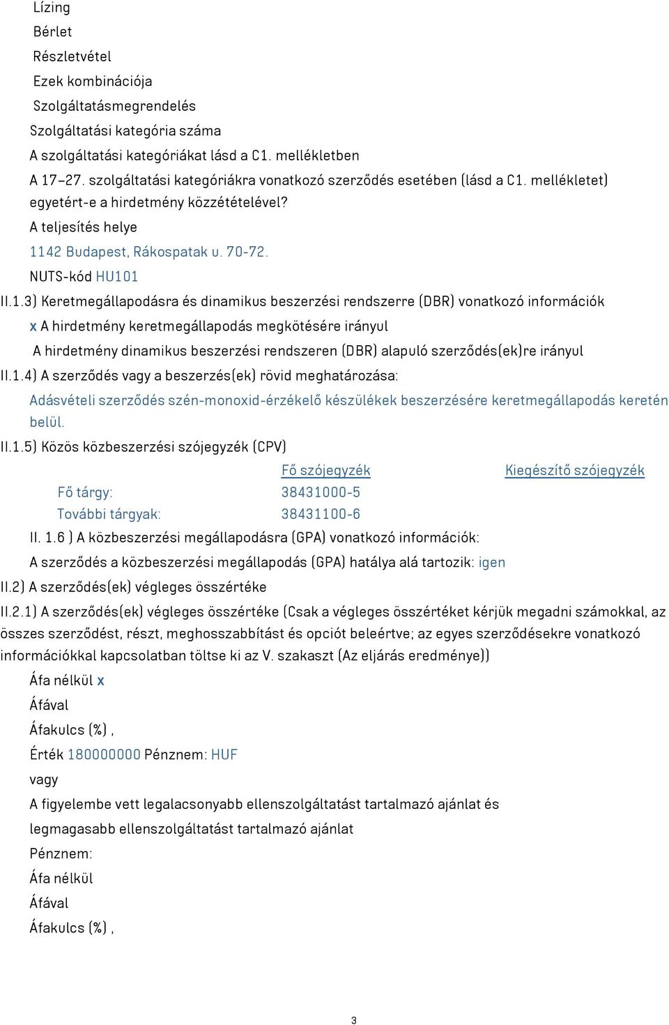 mellékletet) egyetért-e a hirdetmény közzétételével? A teljesítés helye 11