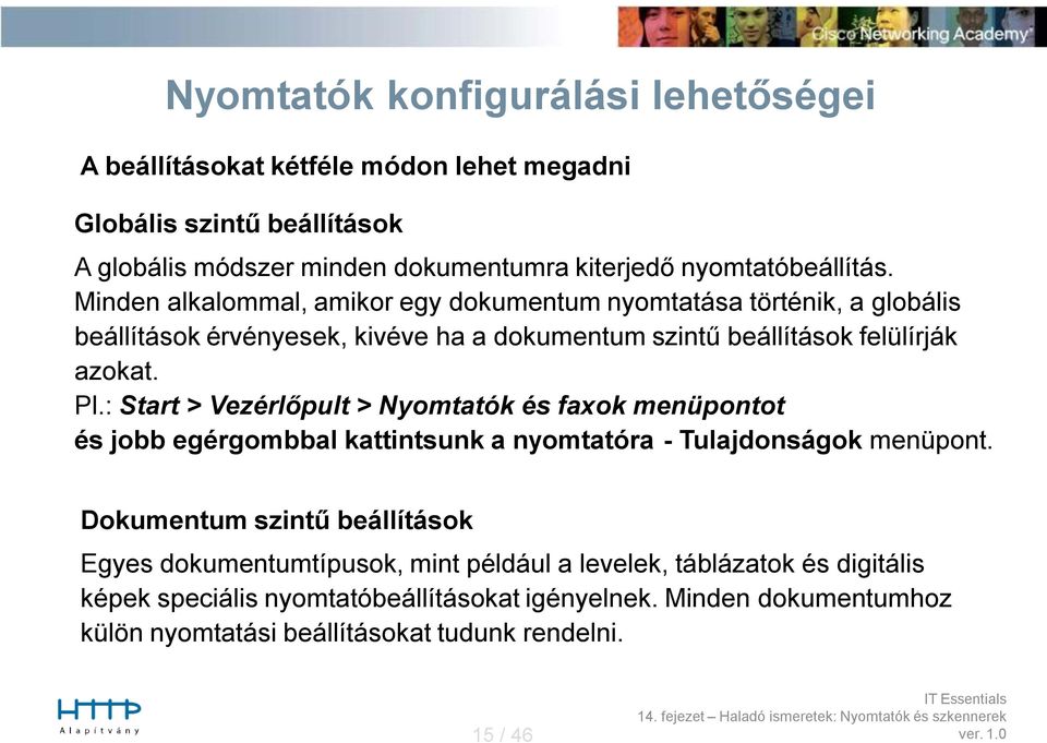 Minden alkalommal, amikor egy dokumentum nyomtatása történik, a globális beállítások érvényesek, kivéve ha a dokumentum szintű beállítások felülírják azokat. Pl.