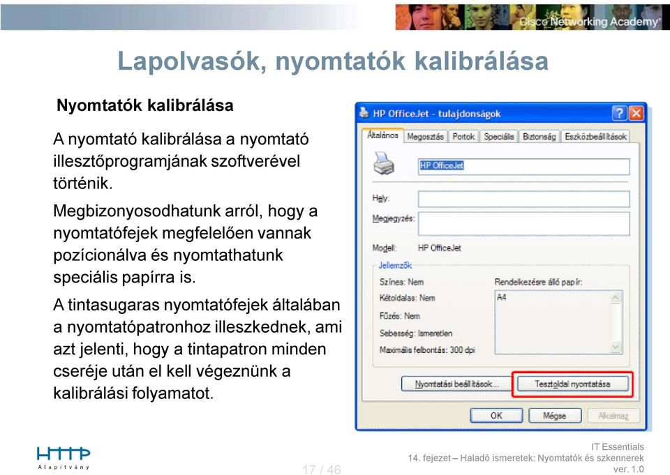 Megbizonyosodhatunk arról, hogy a nyomtatófejek megfelelően vannak pozícionálva és nyomtathatunk speciális