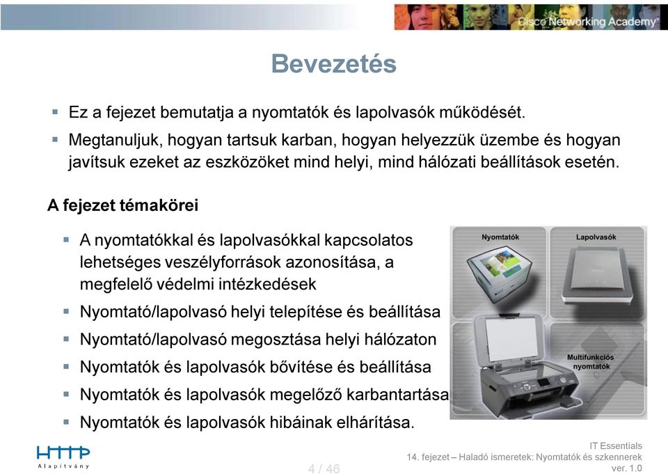 A fejezet témakörei A nyomtatókkal és lapolvasókkal kapcsolatos lehetséges veszélyforrások azonosítása, a megfelelő védelmi intézkedések