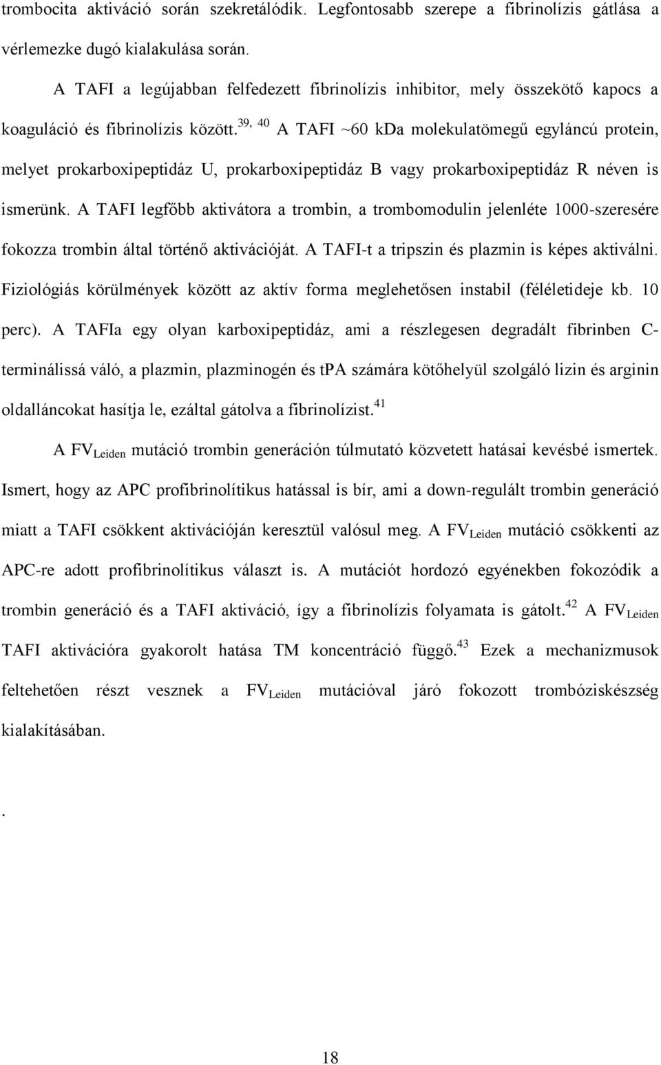 39, 40 A TAFI ~60 kda molekulatömegű egyláncú protein, melyet prokarboxipeptidáz U, prokarboxipeptidáz B vagy prokarboxipeptidáz R néven is ismerünk.