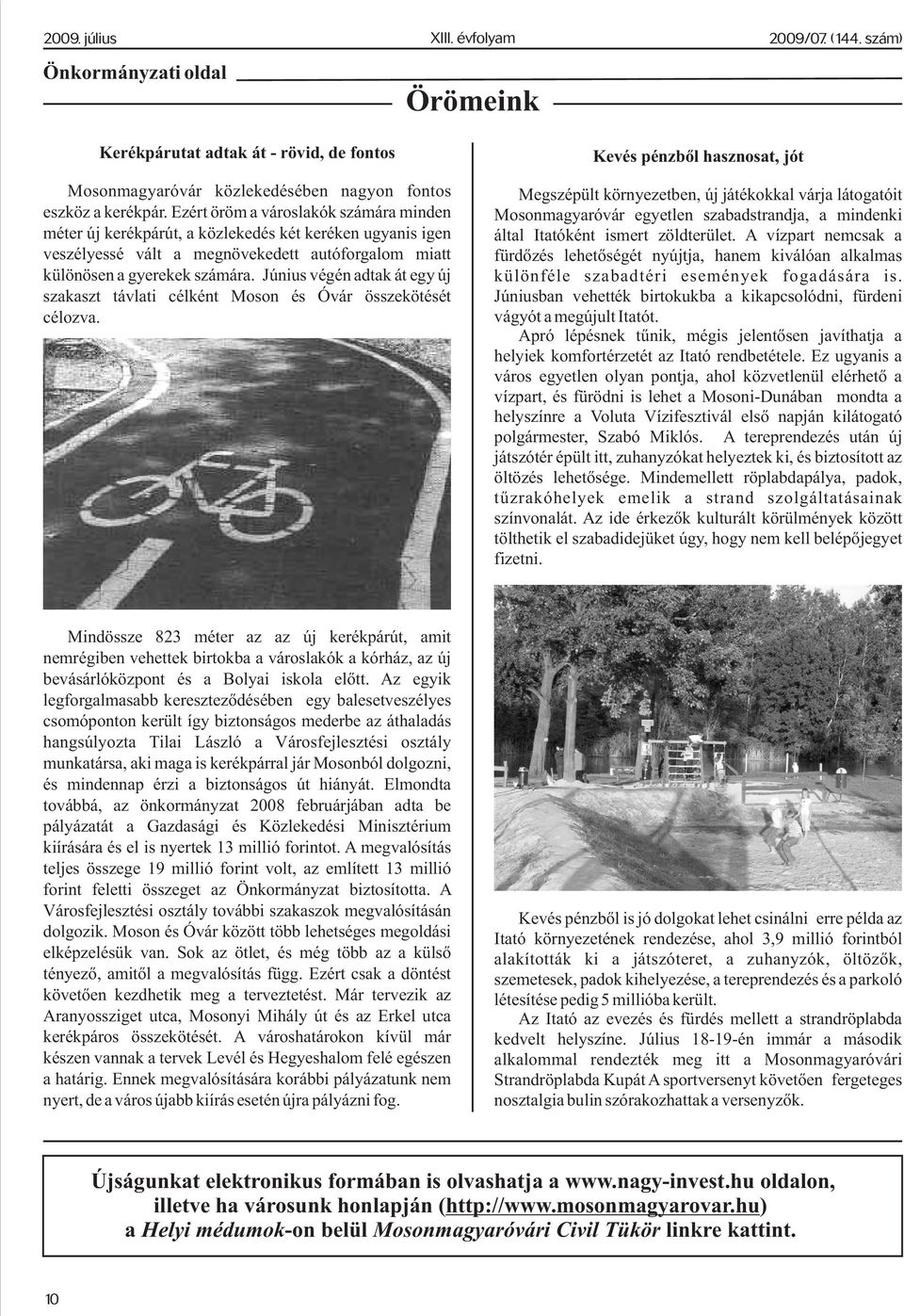 Június végén adtak át egy új szakaszt távlati célként Moson és Óvár összekötését célozva.
