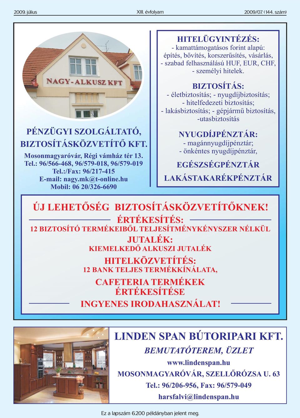 Mosonmagyaróvár, Régi vámház tér 13. Tel.: 96/566-468, 96/579-018, 96/579-019 Tel.:/Fax: 96/217-415 E-mail: nagy.mk@t-online.
