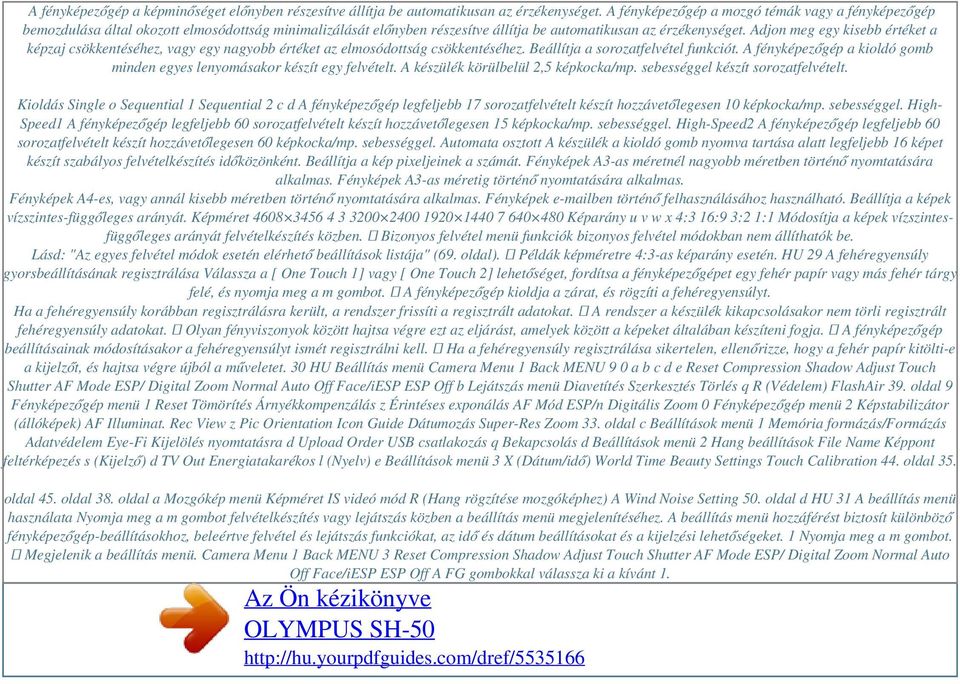 Adjon meg egy kisebb értéket a képzaj csökkentéséhez, vagy egy nagyobb értéket az elmosódottság csökkentéséhez. Beállítja a sorozatfelvétel funkciót.