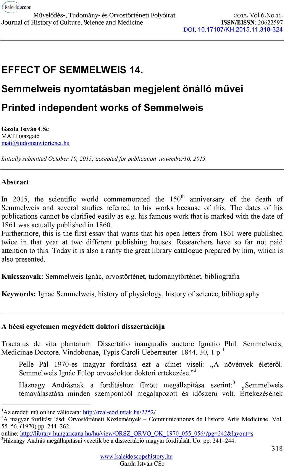 studies referred to his works because of this. The dates of his publications cannot be clarified easily as e.g. his famous work that is marked with the date of 1861 was actually published in 1860.