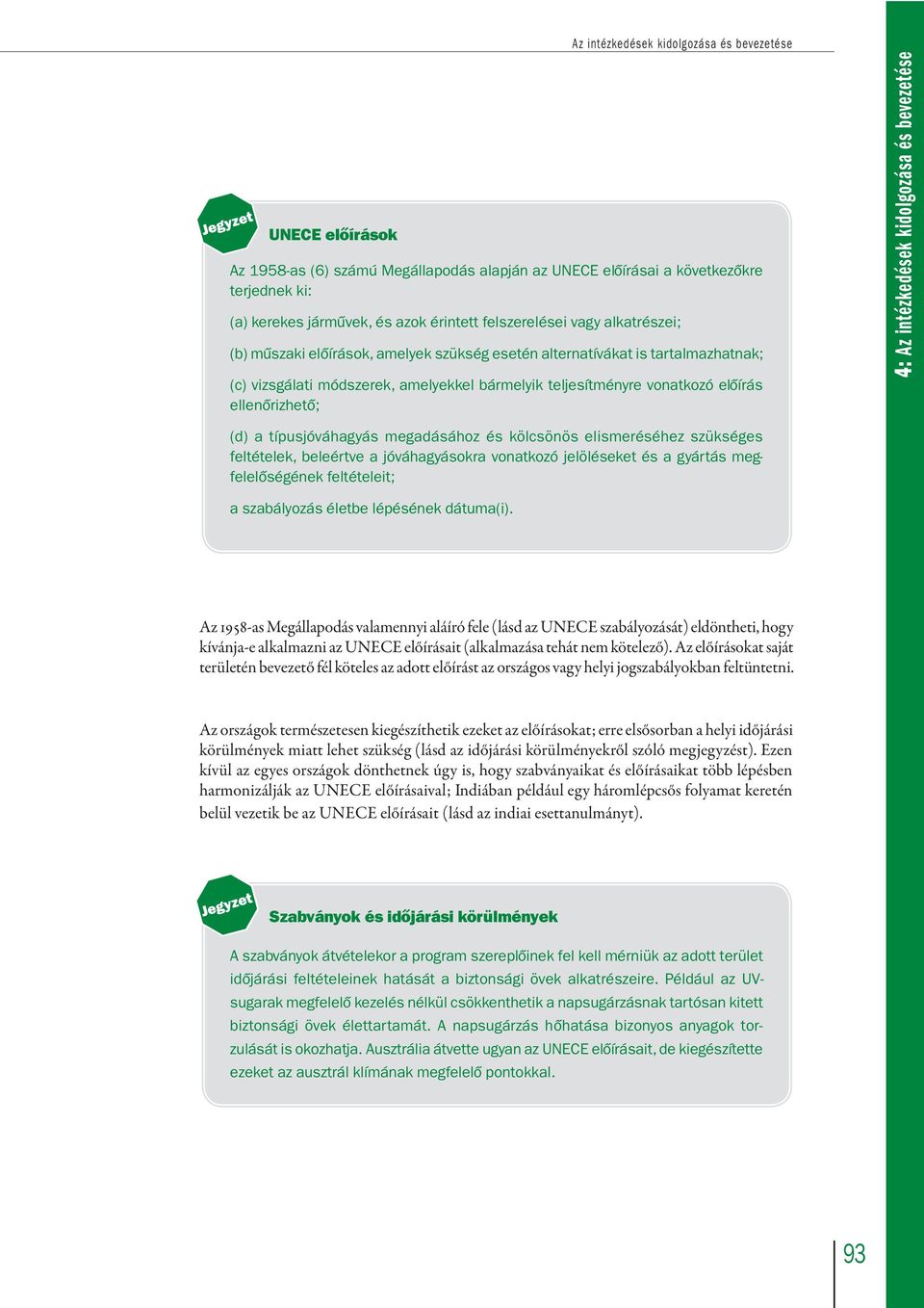 ellenôrizhetô; 4: Az intézkedések kidolgozása és bevezetése (d) a típusjóváhagyás megadásához és kölcsönös elismeréséhez szükséges feltételek, beleértve a jóváhagyásokra vonatkozó jelöléseket és a