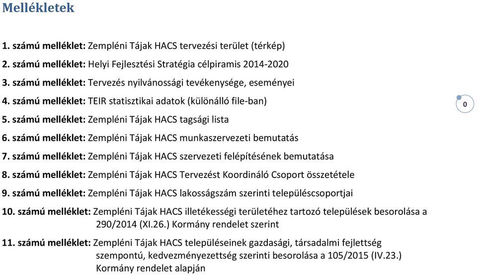 számú melléklet: Zempléni Tájak HACS munkaszervezeti bemutatás 7. számú melléklet: Zempléni Tájak HACS szervezeti felépítésének bemutatása 8.