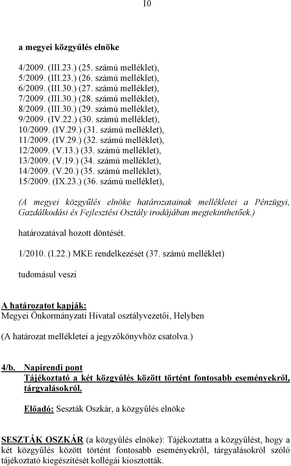 számú melléklet), 13/2009. (V.19.) (34. számú melléklet), 14/2009. (V.20.) (35. számú melléklet), 15/2009. (IX.23.) (36.