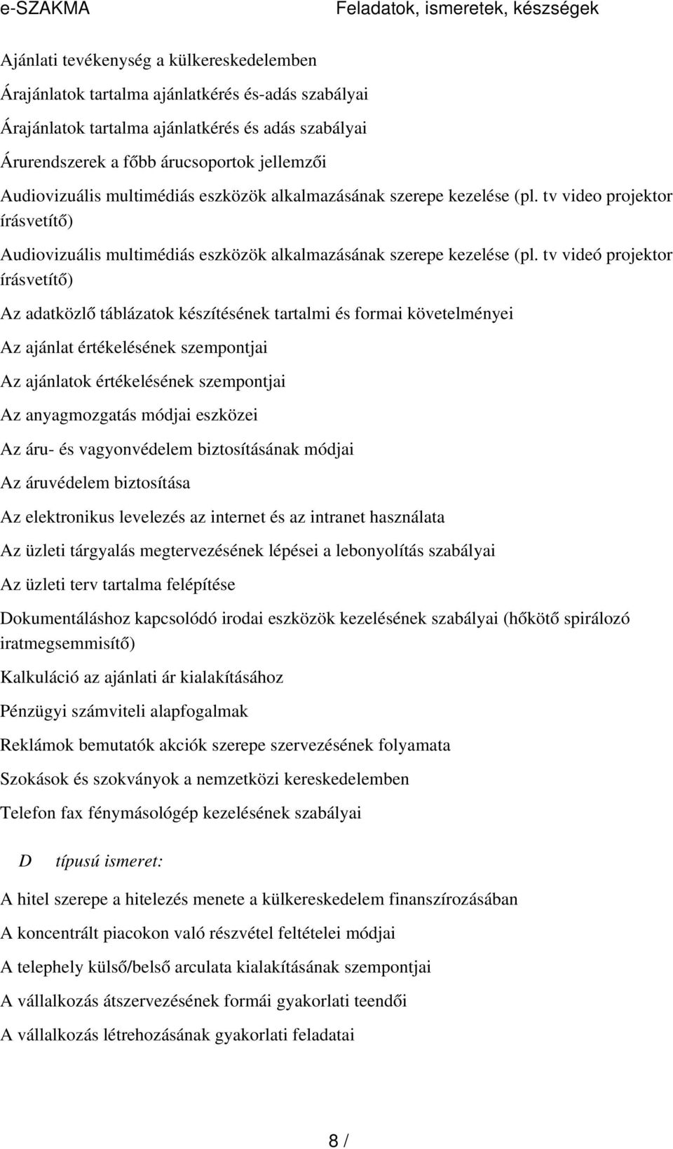 tv videó projektor írásvetít ő) Az adatközl ő táblázatok készítésének tartalmi és formai követelményei Az ajánlat értékelésének szempontjai Az ajánlatok értékelésének szempontjai Az anyagmozgatás