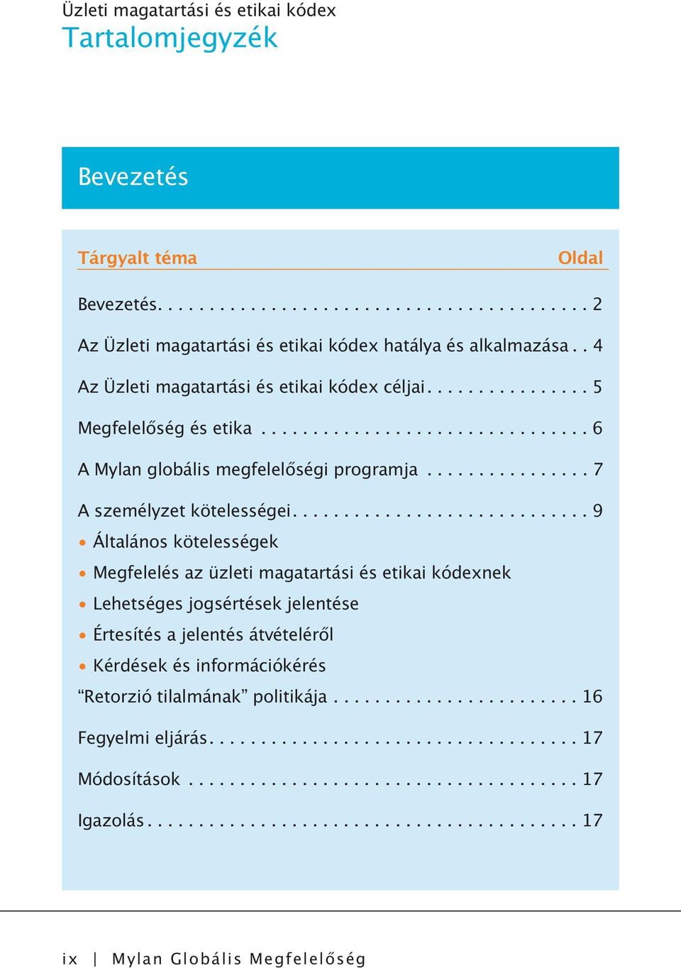 ............................ 9 Általános kötelességek Megfelelés az üzleti magatartási és etikai kódexnek Lehetséges jogsértések jelentése Értesítés a jelentés átvételéről Kérdések és információkérés