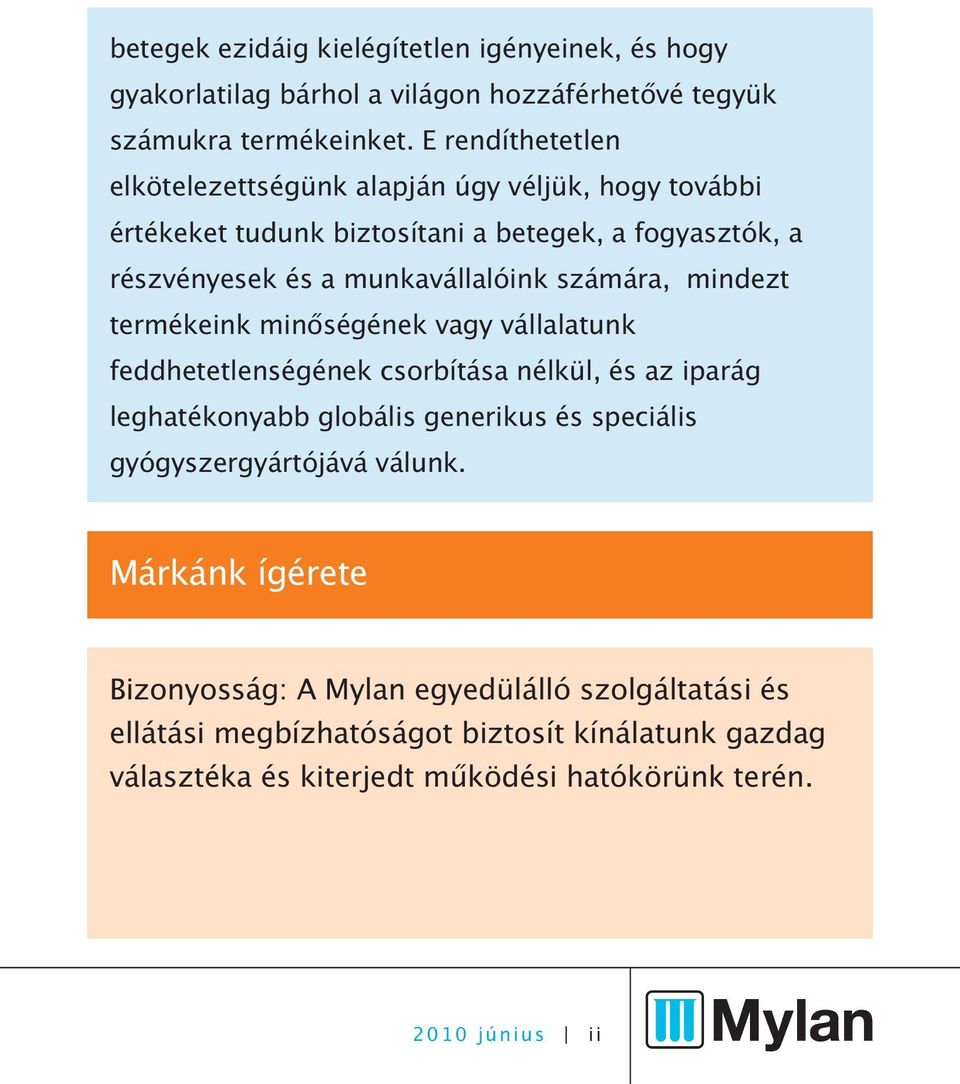 számára, mindezt termékeink minőségének vagy vállalatunk feddhetetlenségének csorbítása nélkül, és az iparág leghatékonyabb globális generikus és speciális