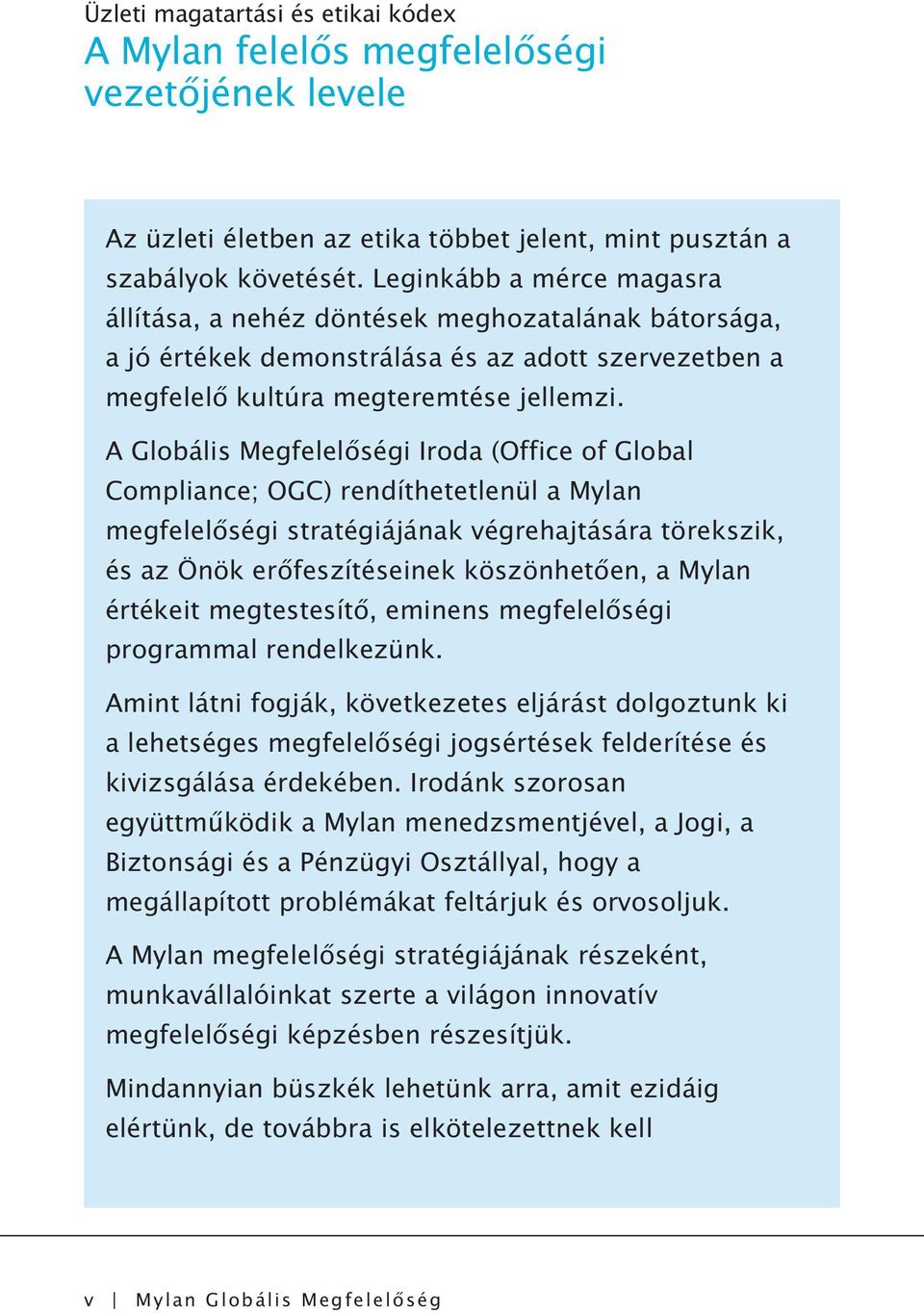 A Globális Megfelelőségi Iroda (Office of Global Compliance; OGC) rendíthetetlenül a Mylan megfelelőségi stratégiájának végrehajtására törekszik, és az Önök erőfeszítéseinek köszönhetően, a Mylan