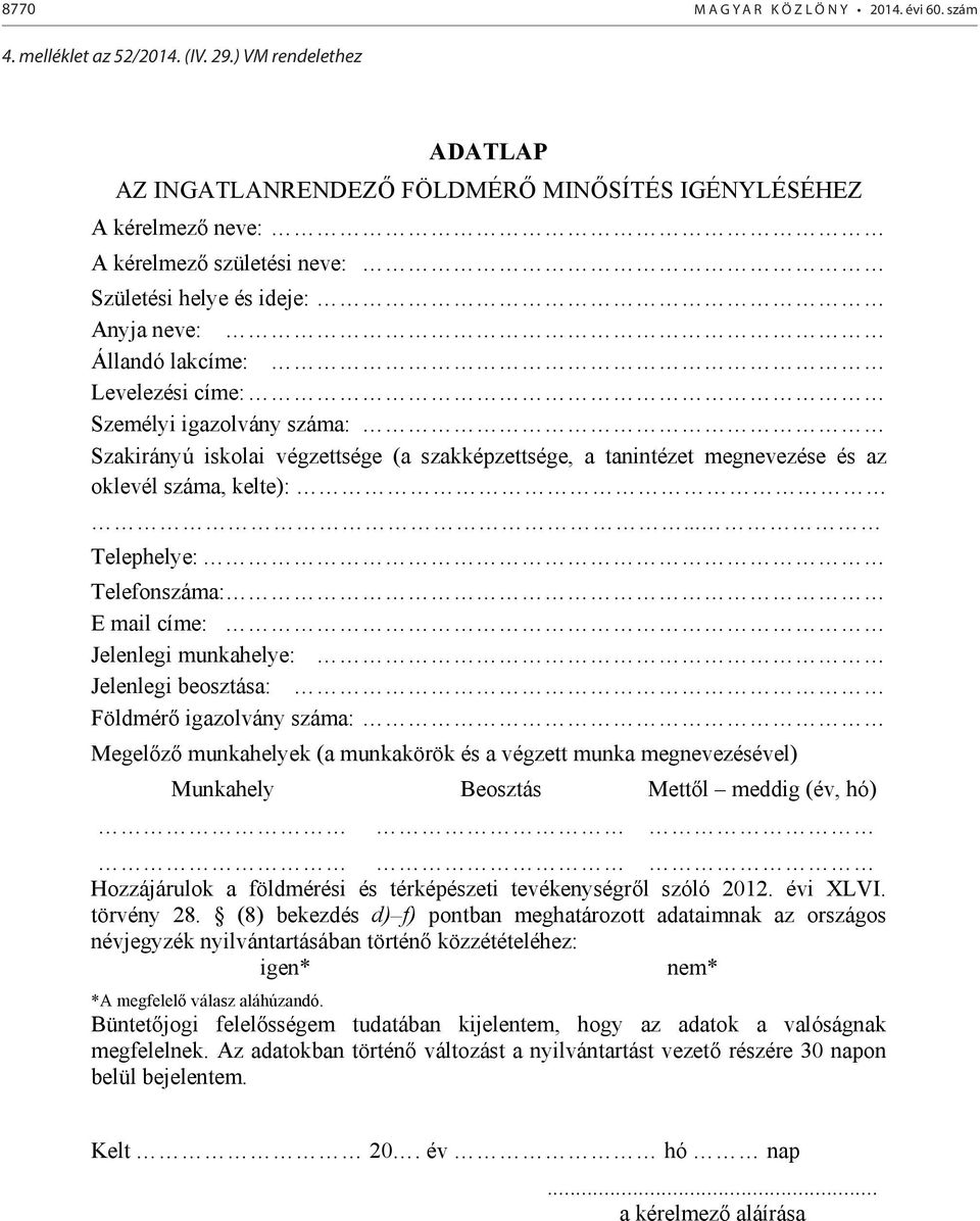 igazolvány száma: Szakirányú iskolai végzettsége (a szakképzettsége, a tanintézet megnevezése és az oklevél száma, kelte):.