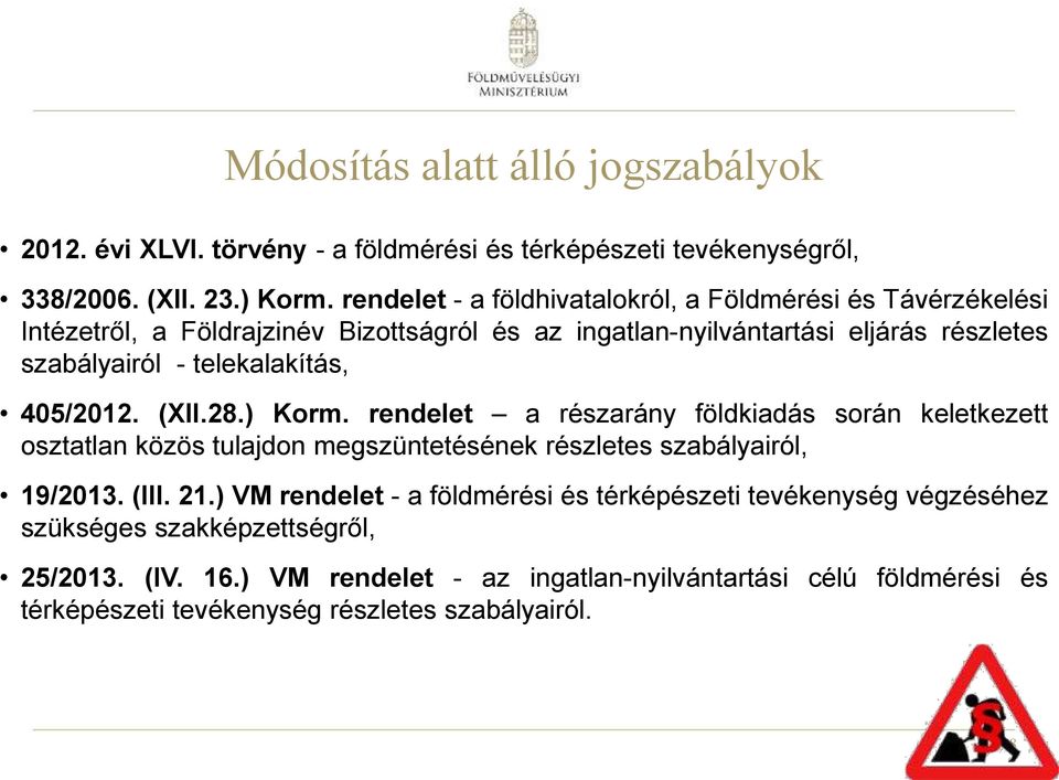 telekalakítás, 405/2012. (XII.28.) Korm. rendelet a részarány földkiadás során keletkezett osztatlan közös tulajdon megszüntetésének részletes szabályairól, 19/2013. (III. 21.