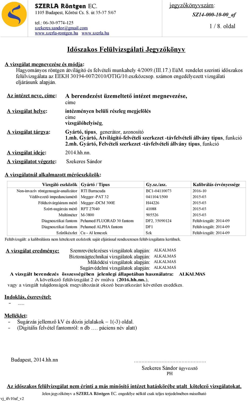 rendelet szerinti időszakos felülvizsgálata az EEKH 30194-007/2010/OTIG/10.eszközcsop. számon engedélyezett vizsgálati eljárásunk alapján.