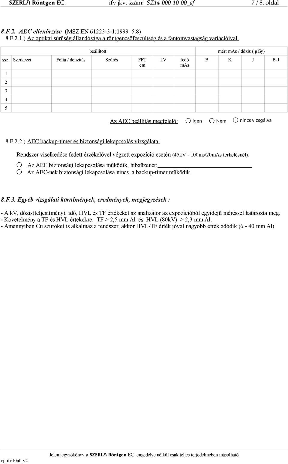 3 4 5 Az AEC beállítás megfelelő: Igen Nem nincs vizsgálva 8.F.2.