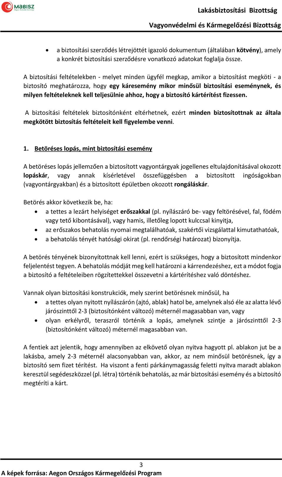 kell teljesülnie ahhoz, hogy a biztosító kártérítést fizessen.