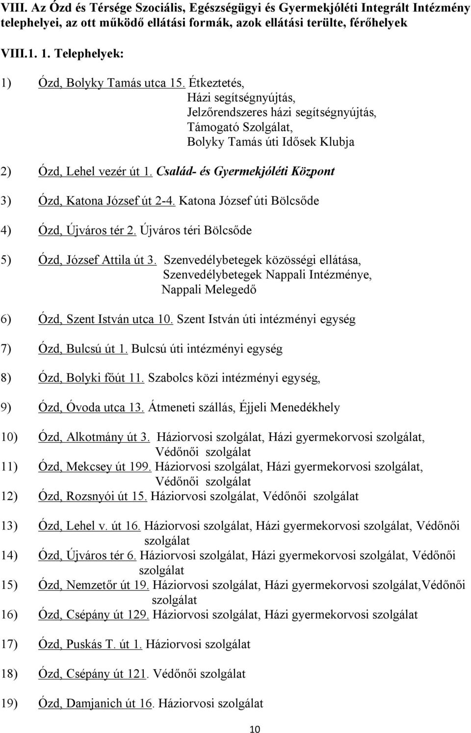 Család- és Gyermekjóléti Központ 3) Ózd, Katona József út 2-4. Katona József úti Bölcsőde 4) Ózd, Újváros tér 2. Újváros téri Bölcsőde 5) Ózd, József Attila út 3.