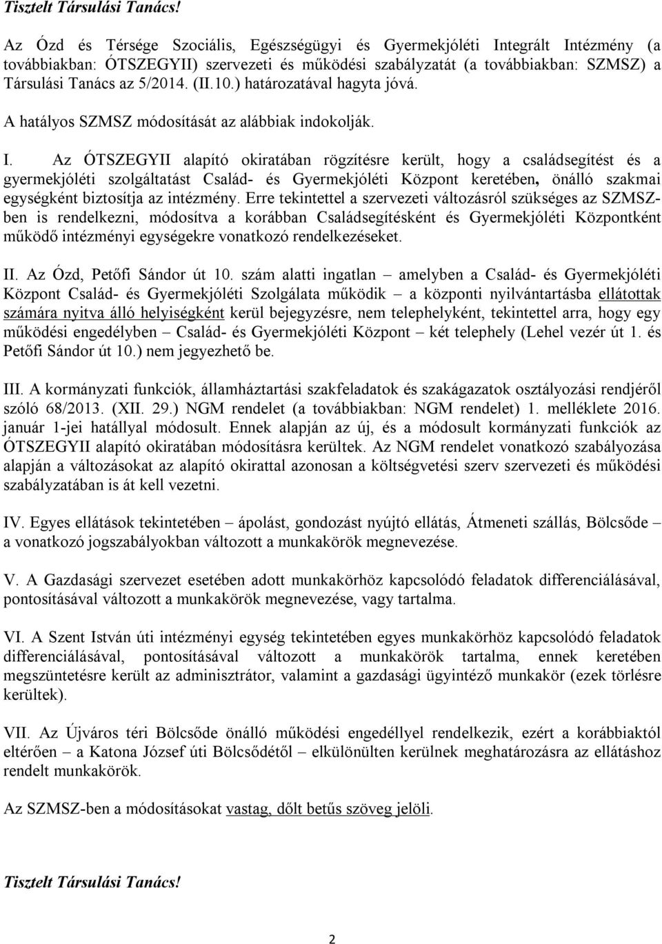 (II.10.) határozatával hagyta jóvá. A hatályos SZMSZ módosítását az alábbiak indokolják. I.