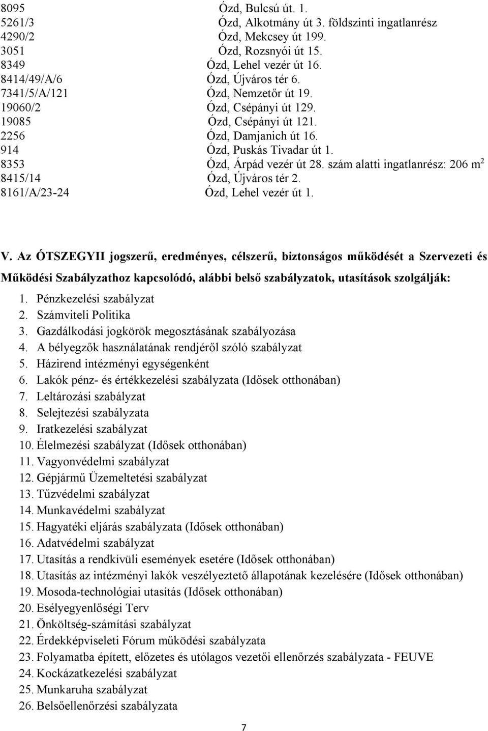 szám alatti ingatlanrész: 206 m 2 8415/14 Ózd, Újváros tér 2. 8161/A/23-24 Ózd, Lehel vezér út 1. V.