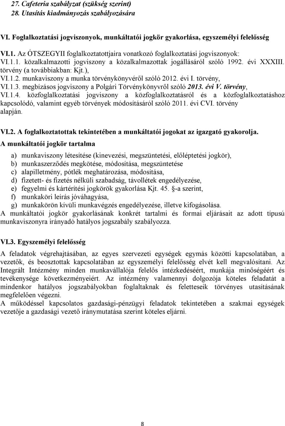 1.2. munkaviszony a munka törvénykönyvéről szóló 2012. évi I. törvény, VI.1.3. megbízásos jogviszony a Polgári Törvénykönyvről szóló 2013. évi V. törvény, VI.1.4.