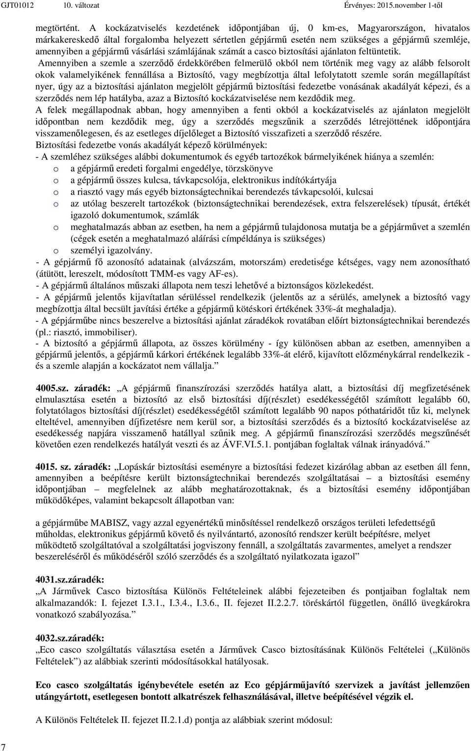 gépjármű vásárlási számlájának számát a casco biztosítási ajánlaton feltüntetik.