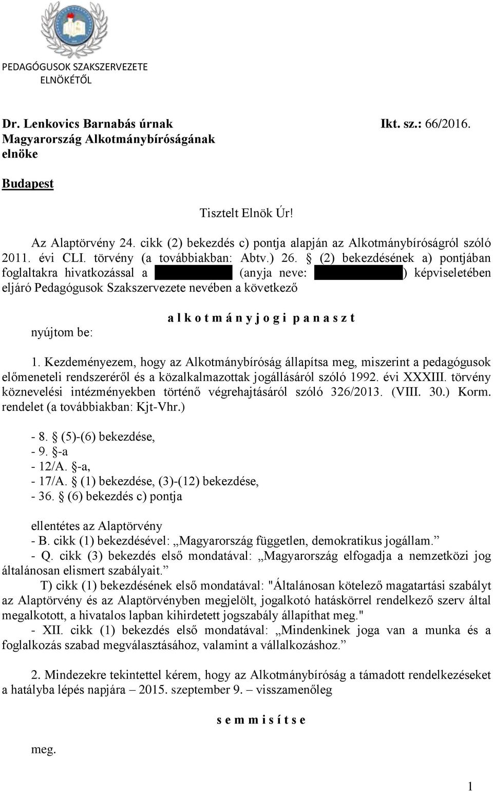 (2) bekezdésének a) pontjában foglaltakra hivatkozással a Pomázi Zsóka (anyja neve: Marosi Erzsébet) képviseletében eljáró Pedagógusok Szakszervezete nevében a következő nyújtom be: a l k o t m á n y