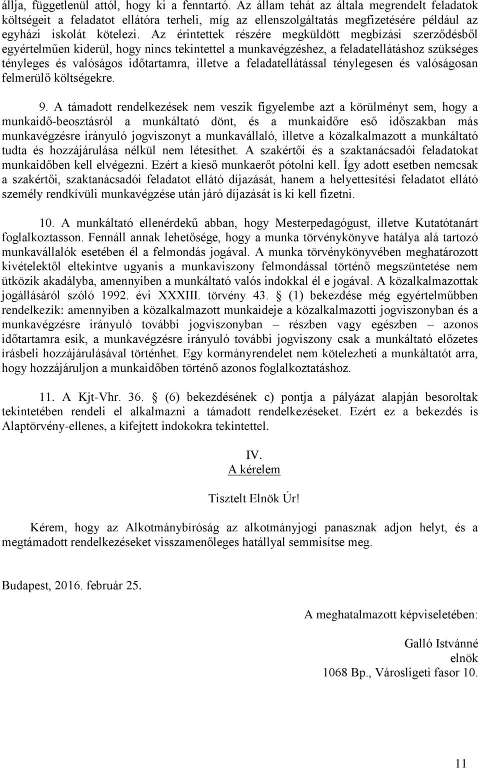 Az érintettek részére megküldött megbízási szerződésből egyértelműen kiderül, hogy nincs tekintettel a munkavégzéshez, a feladatellátáshoz szükséges tényleges és valóságos időtartamra, illetve a