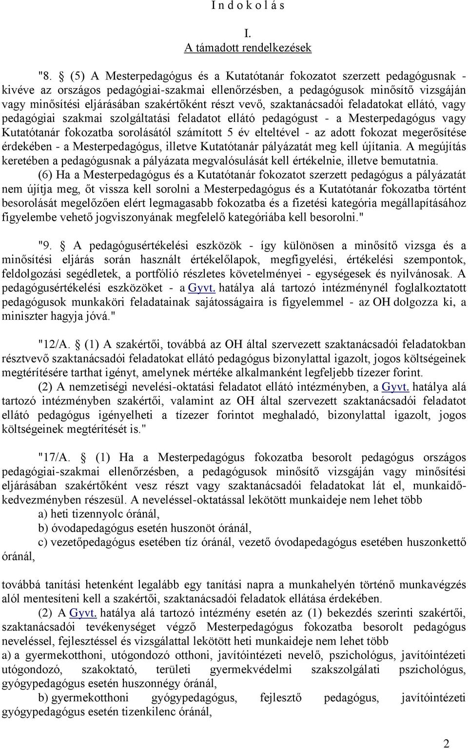 részt vevő, szaktanácsadói feladatokat ellátó, vagy pedagógiai szakmai szolgáltatási feladatot ellátó pedagógust - a Mesterpedagógus vagy Kutatótanár fokozatba sorolásától számított 5 év elteltével -