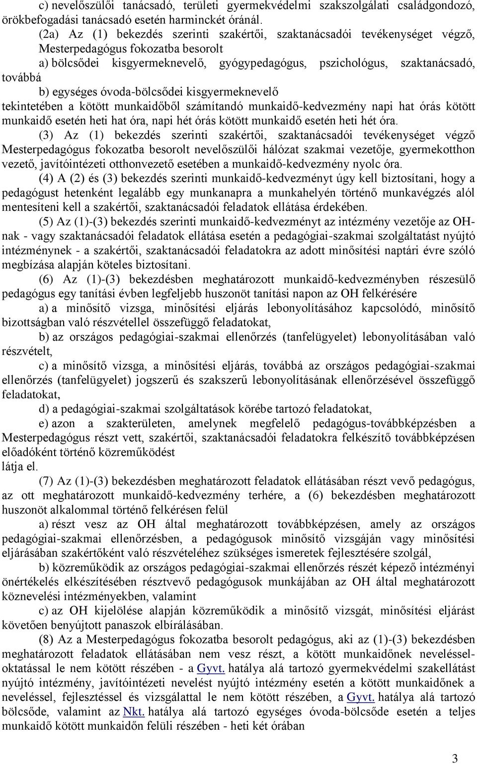 egységes óvoda-bölcsődei kisgyermeknevelő tekintetében a kötött munkaidőből számítandó munkaidő-kedvezmény napi hat órás kötött munkaidő esetén heti hat óra, napi hét órás kötött munkaidő esetén heti