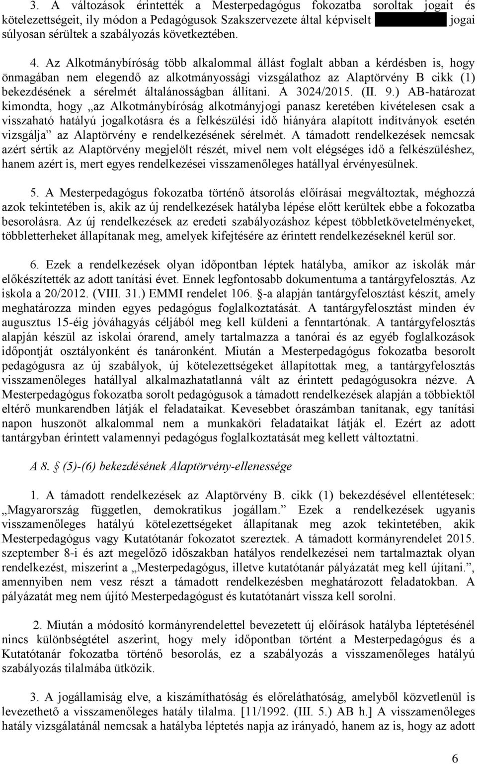 Az Alkotmánybíróság több alkalommal állást foglalt abban a kérdésben is, hogy önmagában nem elegendő az alkotmányossági vizsgálathoz az Alaptörvény B cikk (1) bekezdésének a sérelmét általánosságban