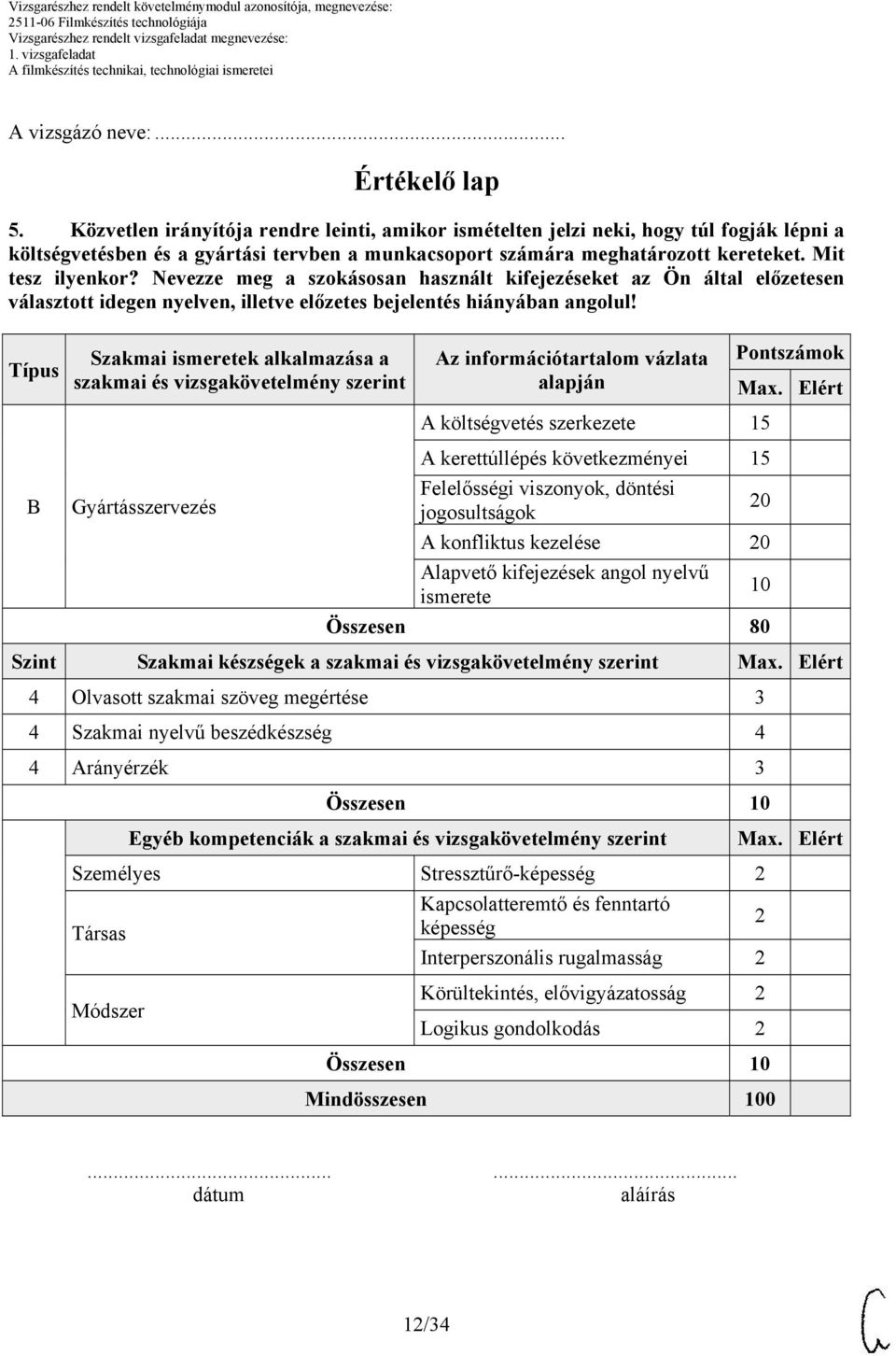 Nevezze meg a szokásosan használt kifejezéseket az Ön által előzetesen választott idegen nyelven, illetve előzetes bejelentés hiányában angolul!