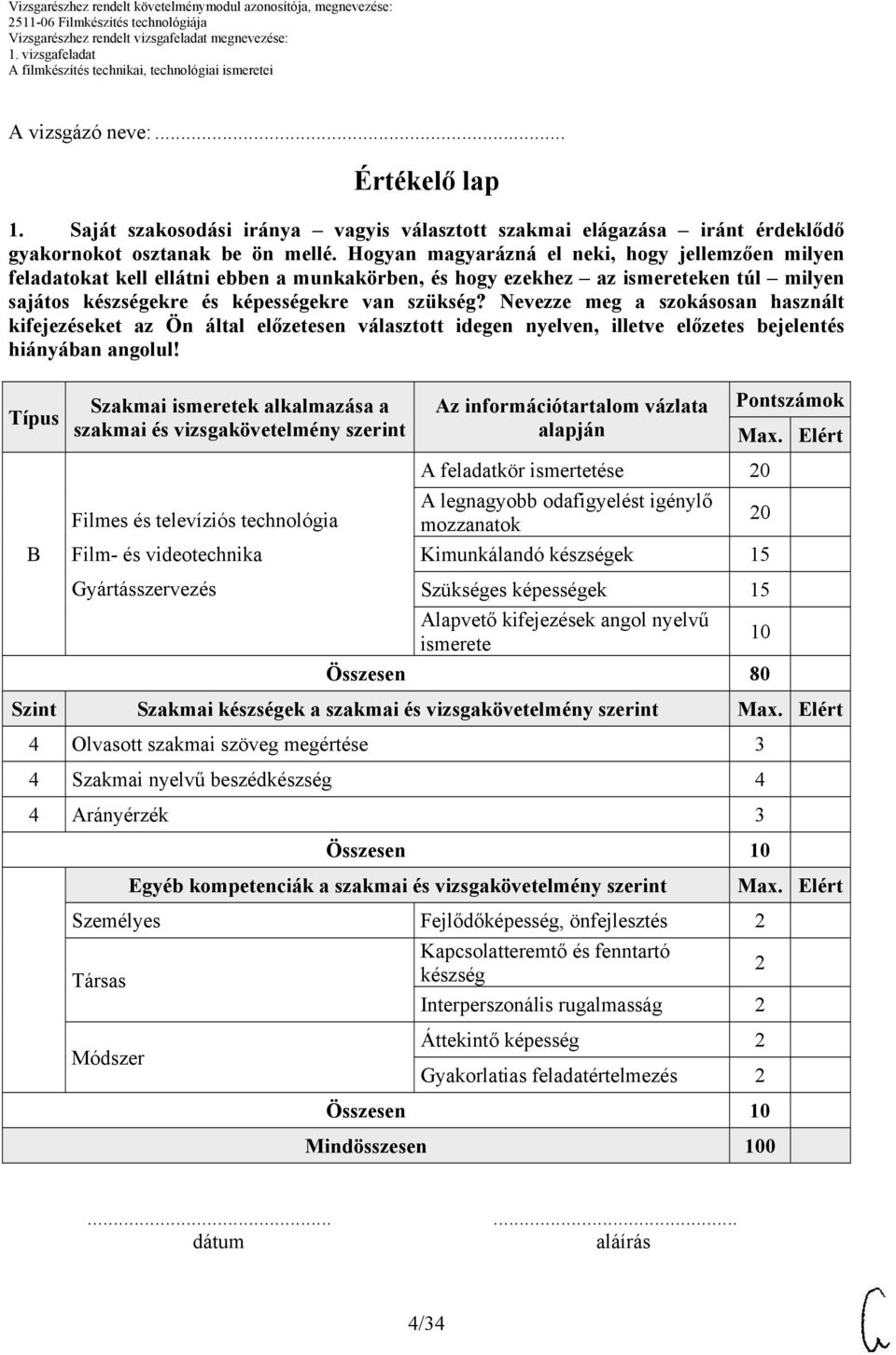 Nevezze meg a szokásosan használt kifejezéseket az Ön által előzetesen választott idegen nyelven, illetve előzetes bejelentés hiányában angolul!