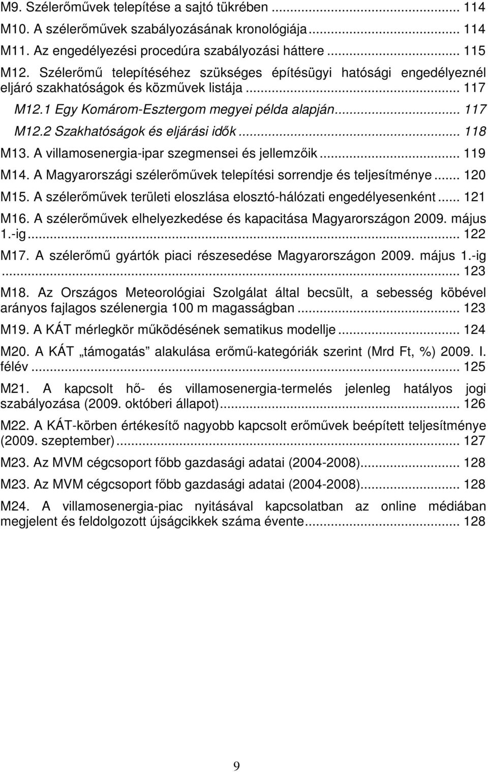 .. 118 M13. A villamosenergia-ipar szegmensei és jellemzik... 119 M14. A Magyarországi szélermvek telepítési sorrendje és teljesítménye... 120 M15.