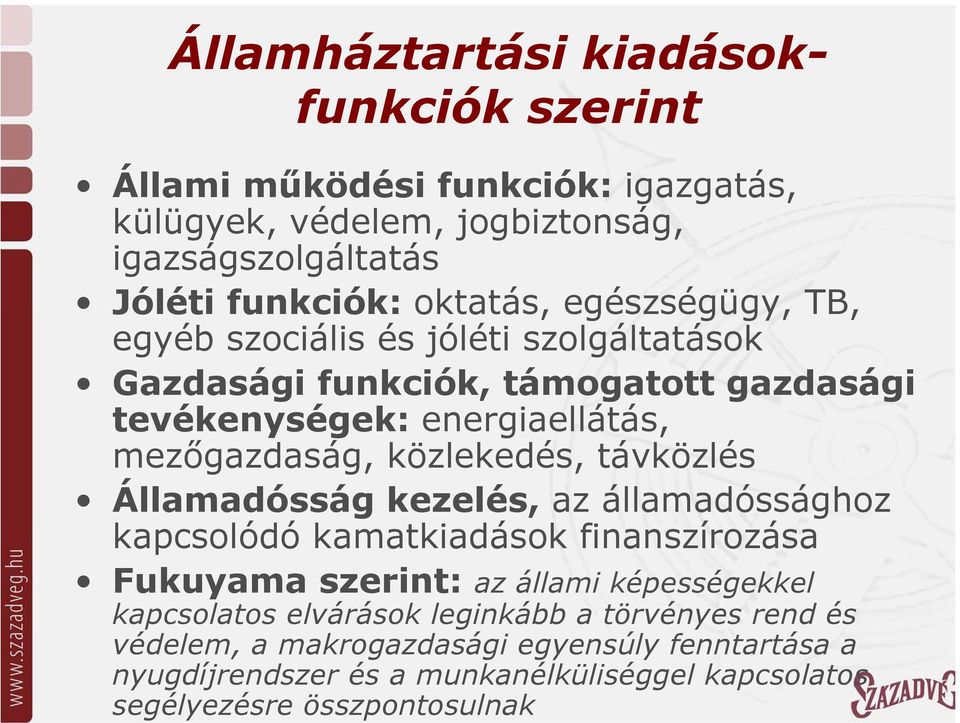 távközlés Államadósság kezelés, az államadóssághoz kapcsolódó kamatkiadások finanszírozása Fukuyama szerint: az állami képességekkel kapcsolatos elvárások