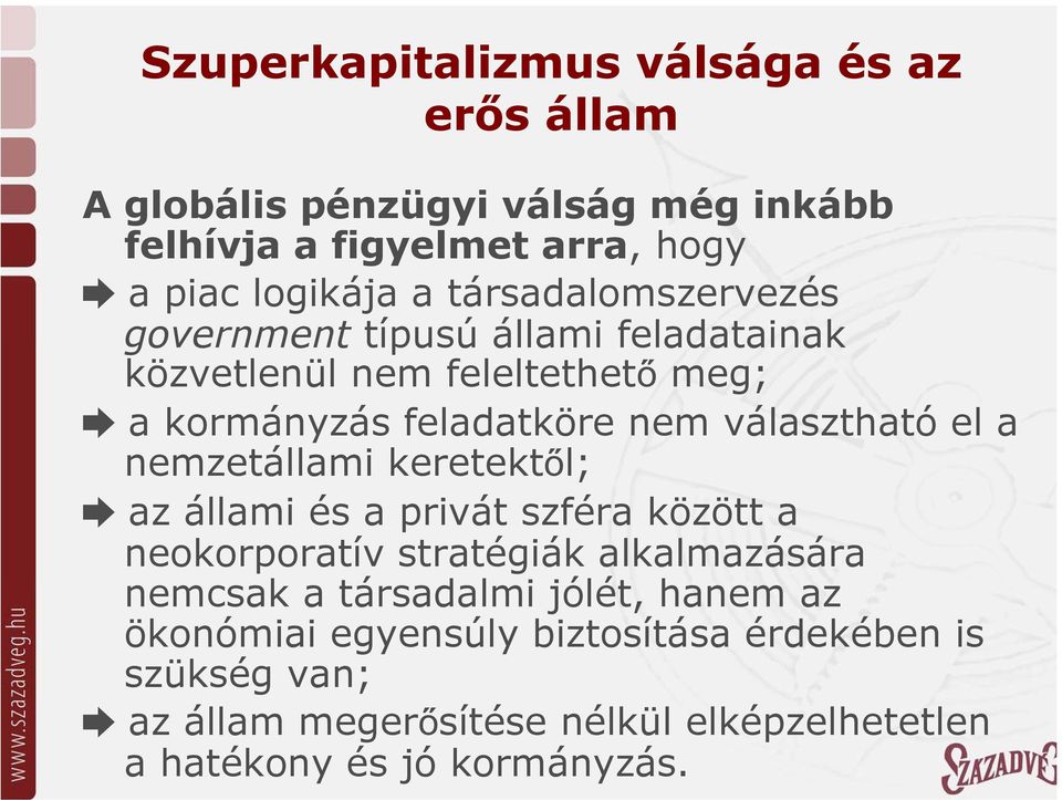 a nemzetállami keretektől; az állami és a privát szféra között a neokorporatív stratégiák alkalmazására nemcsak a társadalmi jólét,