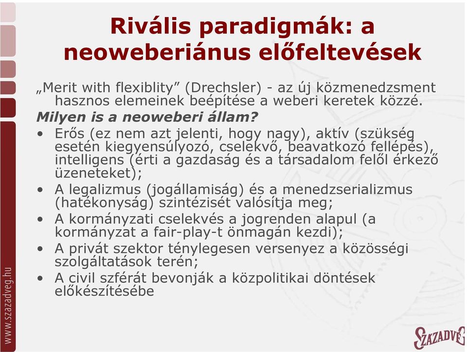 Erős (ez nem azt jelenti, hogy nagy), aktív (szükség esetén kiegyensúlyozó, cselekvő, beavatkozó fellépés), intelligens (érti a gazdaság és a társadalom felől érkező