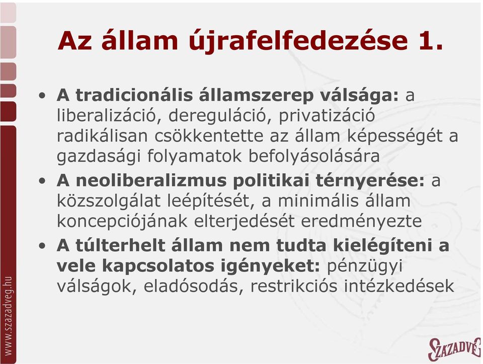 állam képességét a gazdasági folyamatok befolyásolására A neoliberalizmus politikai térnyerése: a közszolgálat