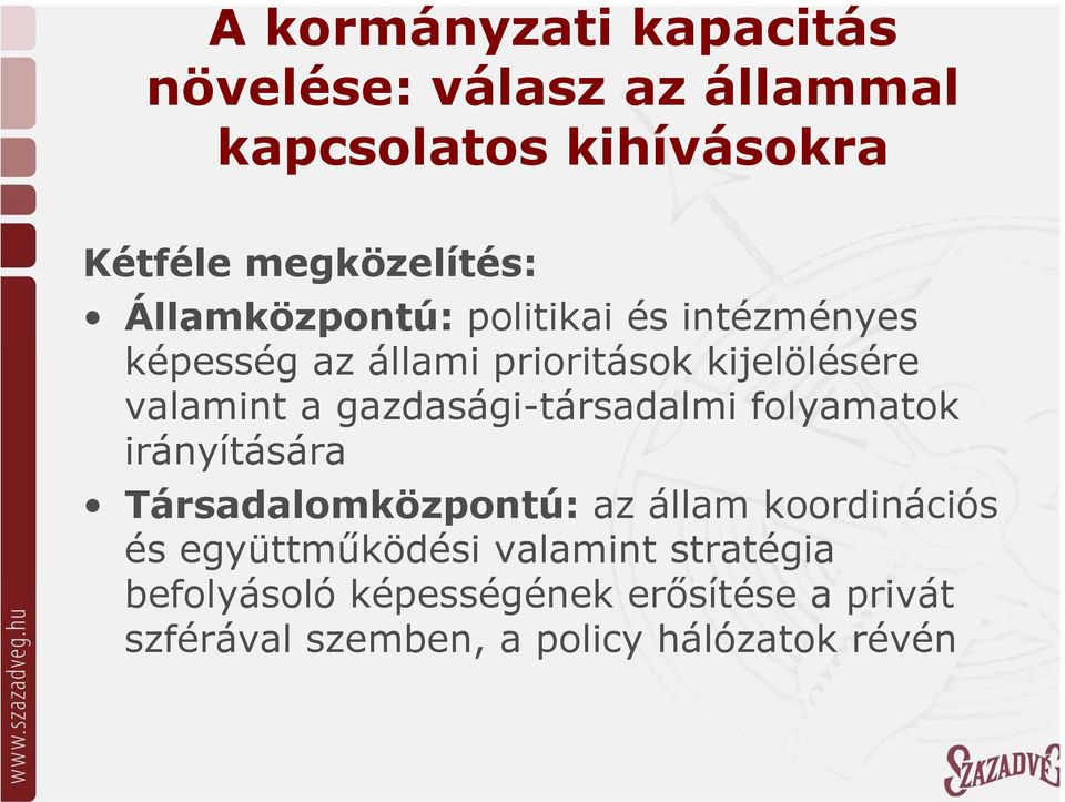 gazdasági-társadalmi folyamatok irányítására Társadalomközpontú: az állam koordinációs és