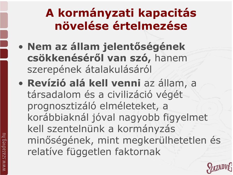 a civilizáció végét prognosztizáló elméleteket, a korábbiaknál jóval nagyobb figyelmet