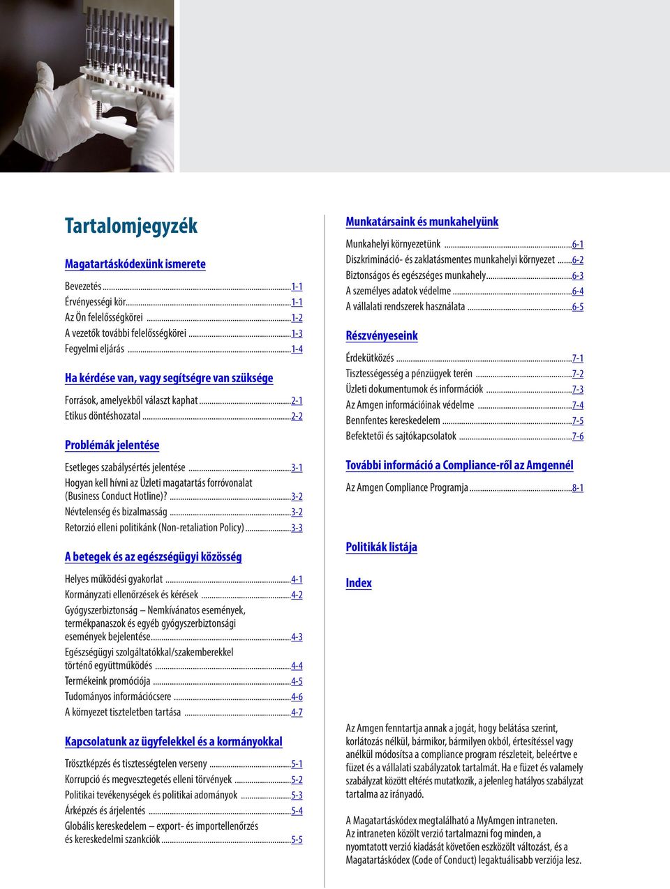 ..3-1 Hogyan kell hívni az Üzleti magatartás forróvonalat (Business Conduct Hotline)?...3-2 Névtelenség és bizalmasság...3-2 Retorzió elleni politikánk (Non-retaliation Policy).